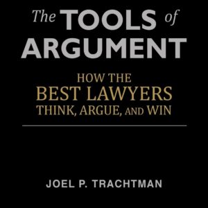The Tools of Argument: How the Best Lawyers Think, Argue, and Win Paperback – July 25, 2013